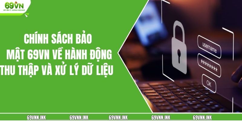 Chính sách bảo mật 69VN về hành động thu thập và xử lý dữ liệu