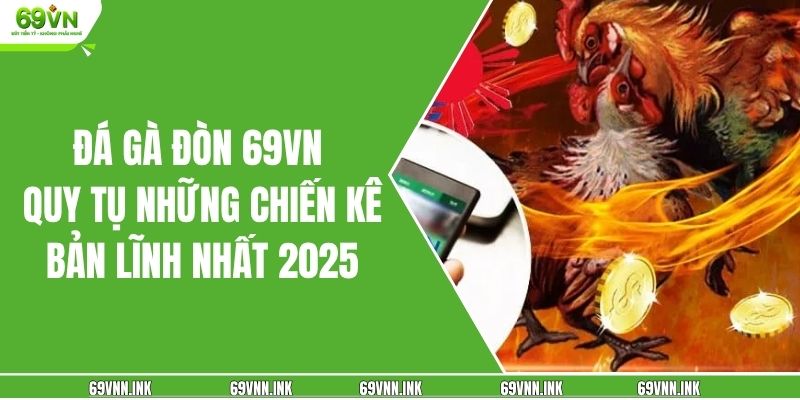 Đá Gà Cựa Sắt 69VN Giải Trí An Toàn Săn Thưởng Lành Mạnh