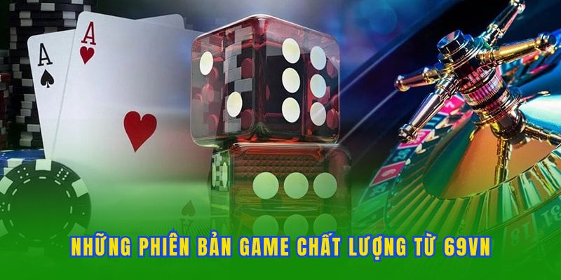 Những phiên bản game chất lượng từ 69VN